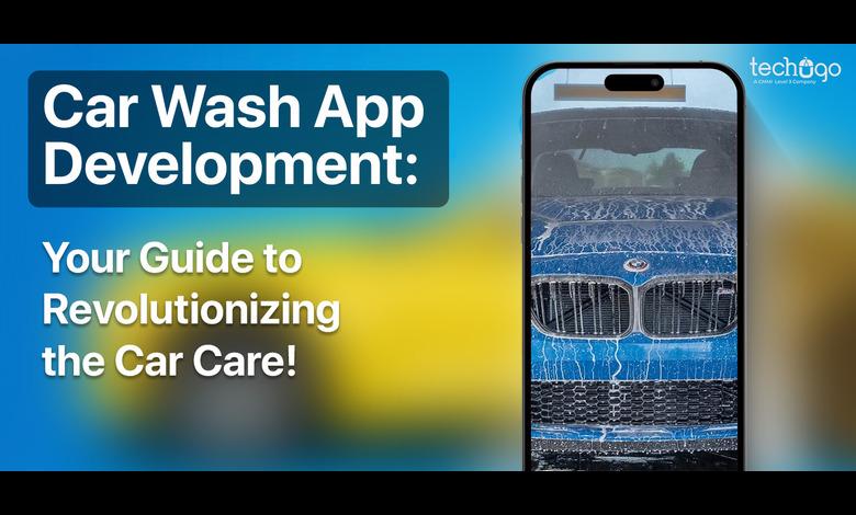Car Wash App Development: Your Guide to Car Care!